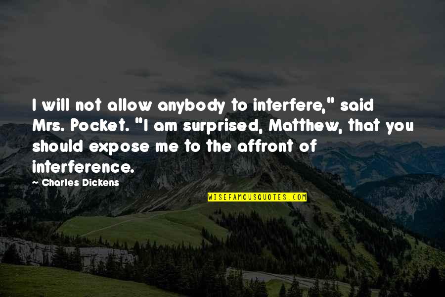 Am Not Surprised Quotes By Charles Dickens: I will not allow anybody to interfere," said