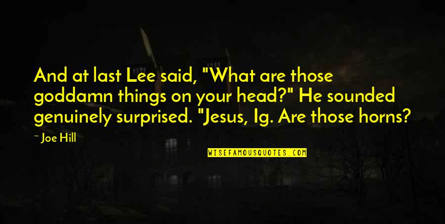 Am Not Surprised Quotes By Joe Hill: And at last Lee said, "What are those