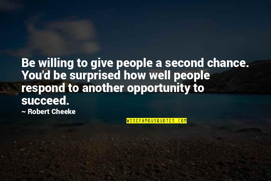 Am Not Surprised Quotes By Robert Cheeke: Be willing to give people a second chance.