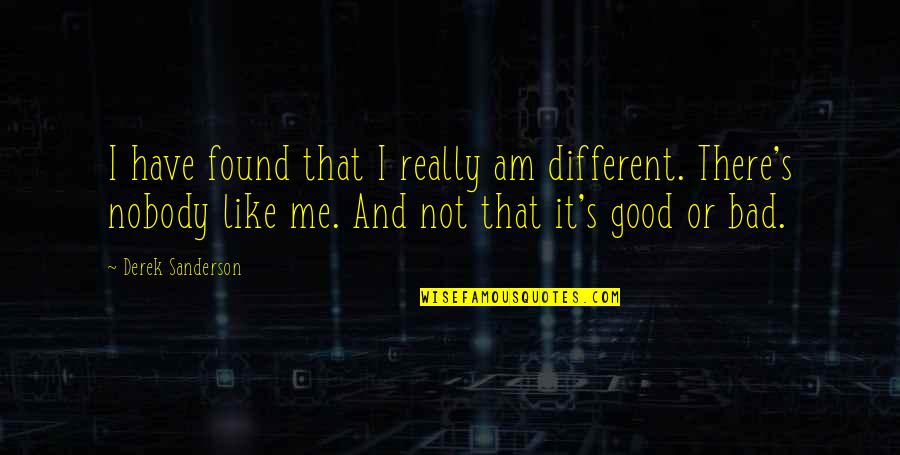 Am Not That Bad Quotes By Derek Sanderson: I have found that I really am different.
