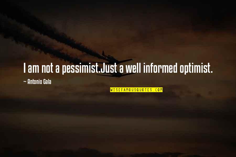 Am Not Well Quotes By Antonio Gala: I am not a pessimist.Just a well informed