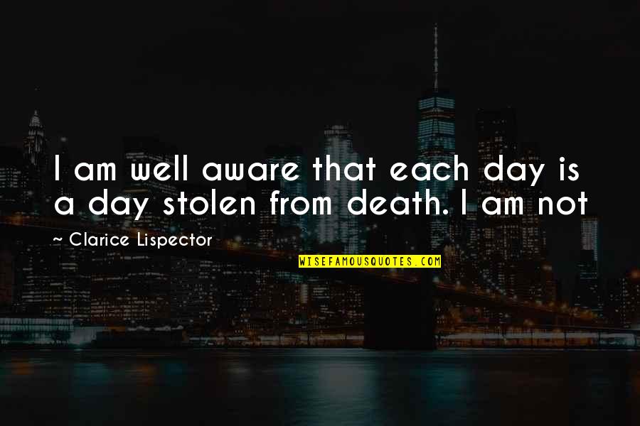 Am Not Well Quotes By Clarice Lispector: I am well aware that each day is