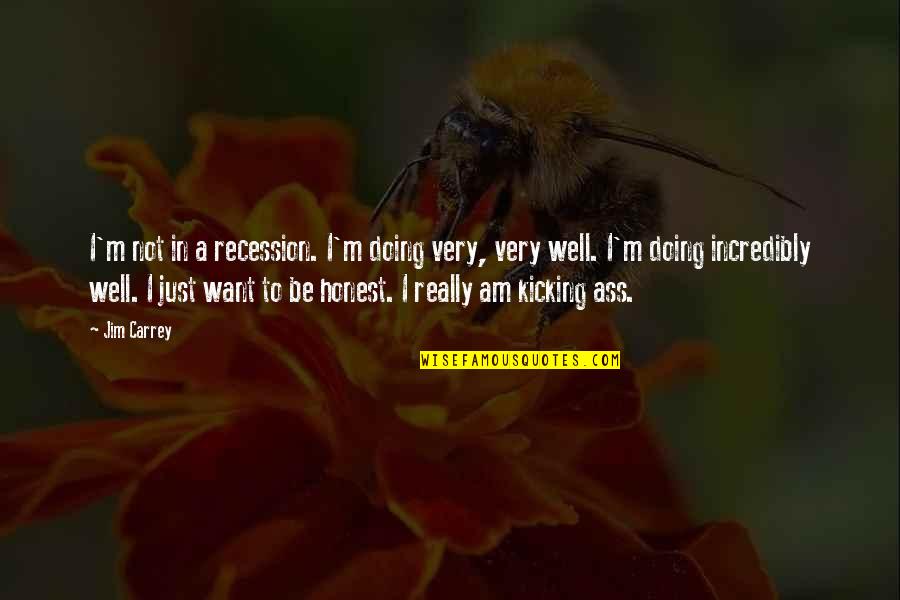 Am Not Well Quotes By Jim Carrey: I'm not in a recession. I'm doing very,