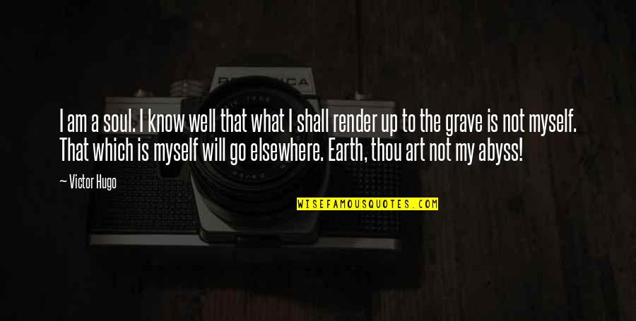 Am Not Well Quotes By Victor Hugo: I am a soul. I know well that