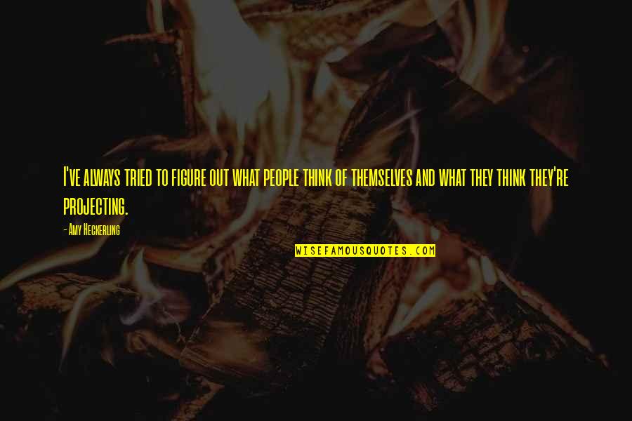 Am Not What You Think Quotes By Amy Heckerling: I've always tried to figure out what people Am Not What You Think Quotes By Amy Heckerling: I've always tried to figure out what people