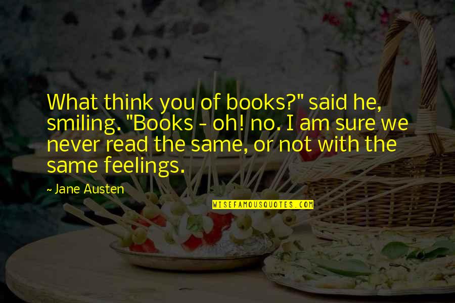 Am Not What You Think Quotes By Jane Austen: What think you of books?" said he, smiling. Am Not What You Think Quotes By Jane Austen: What think you of books?" said he, smiling.