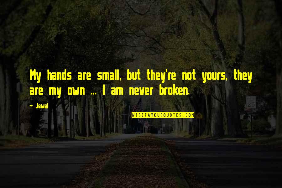 Am Not Yours Quotes By Jewel: My hands are small, but they're not yours,