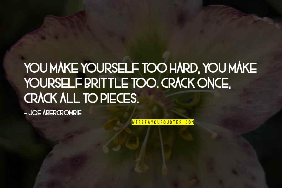 Am Only For U Quotes By Joe Abercrombie: You make yourself too hard, you make yourself