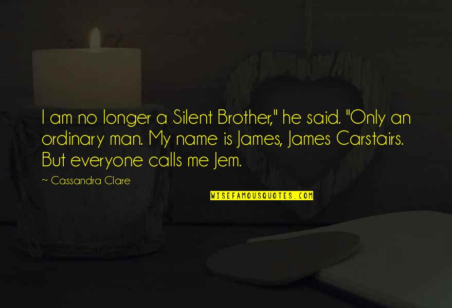 Am Only Me Quotes By Cassandra Clare: I am no longer a Silent Brother," he