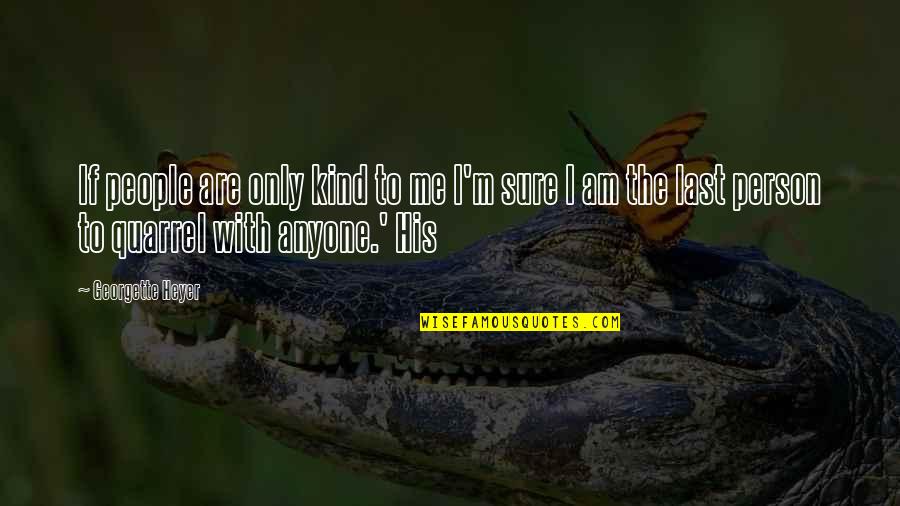 Am Only Me Quotes By Georgette Heyer: If people are only kind to me I'm