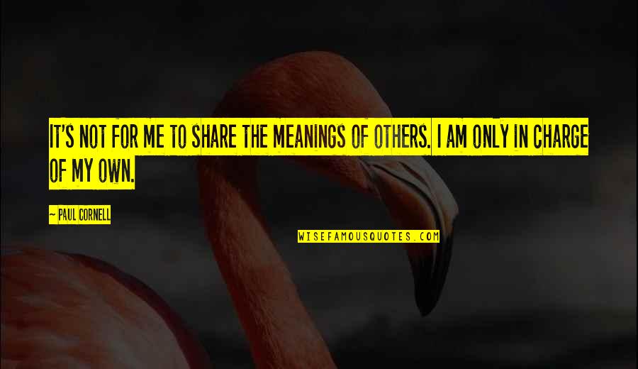 Am Only Me Quotes By Paul Cornell: It's not for me to share the meanings