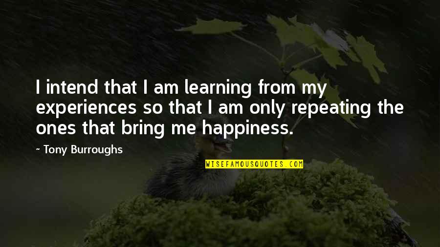 Am Only Me Quotes By Tony Burroughs: I intend that I am learning from my