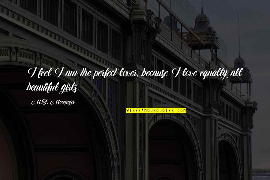 Am Perfect Quotes By M.F. Moonzajer: I feel I am the perfect lover, because