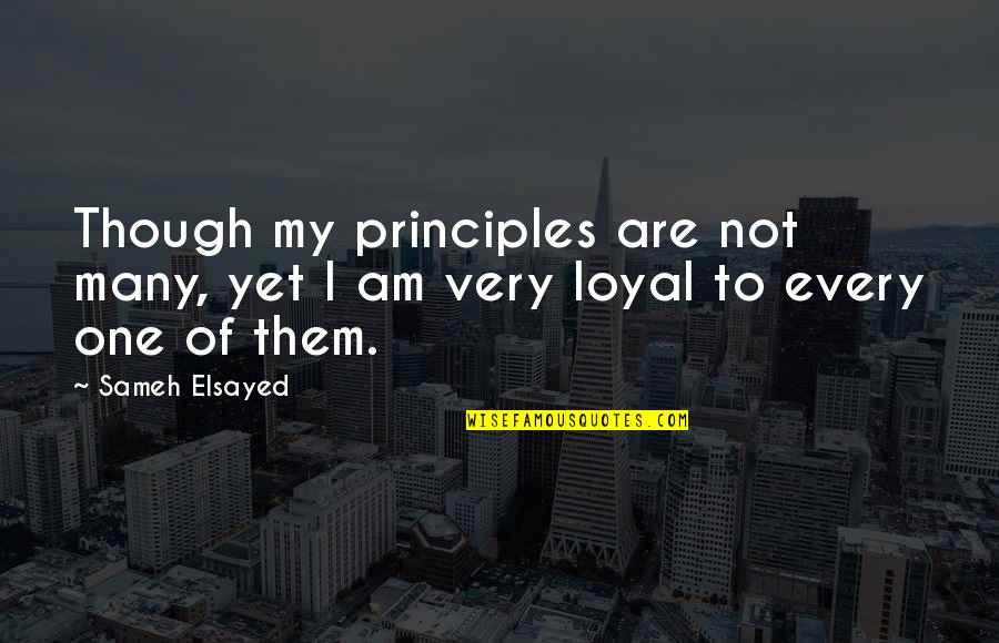 Am/pm Quotes By Sameh Elsayed: Though my principles are not many, yet I