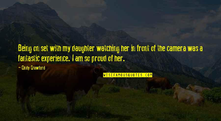Am Proud Of Her Quotes By Cindy Crawford: Being on set with my daughter watching her Am Proud Of Her Quotes By Cindy Crawford: Being on set with my daughter watching her