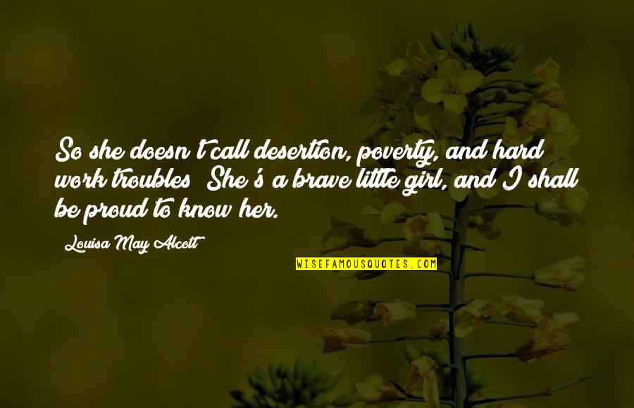 Am Proud Of Her Quotes By Louisa May Alcott: So she doesn't call desertion, poverty, and hard Am Proud Of Her Quotes By Louisa May Alcott: So she doesn't call desertion, poverty, and hard