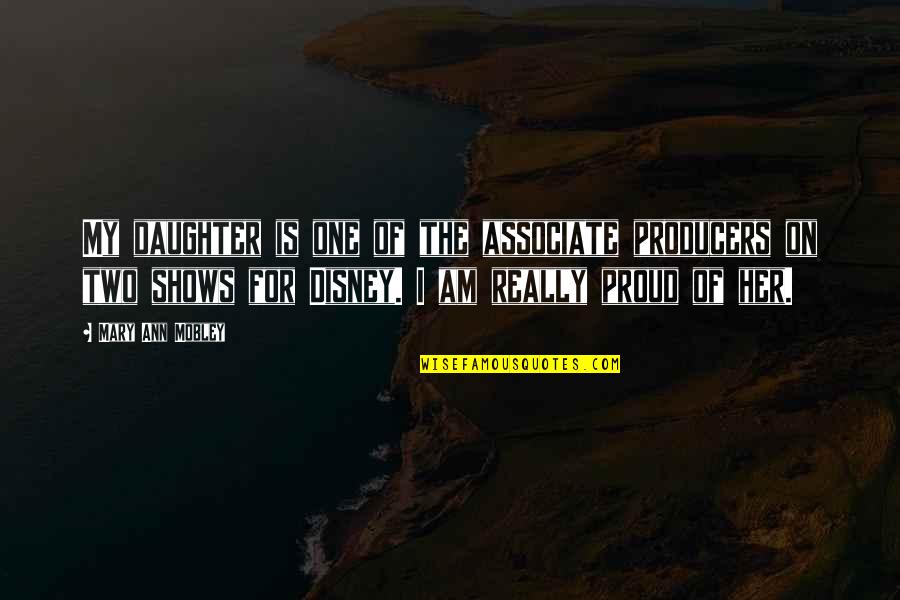 Am Proud Of Her Quotes By Mary Ann Mobley: My daughter is one of the associate producers Am Proud Of Her Quotes By Mary Ann Mobley: My daughter is one of the associate producers