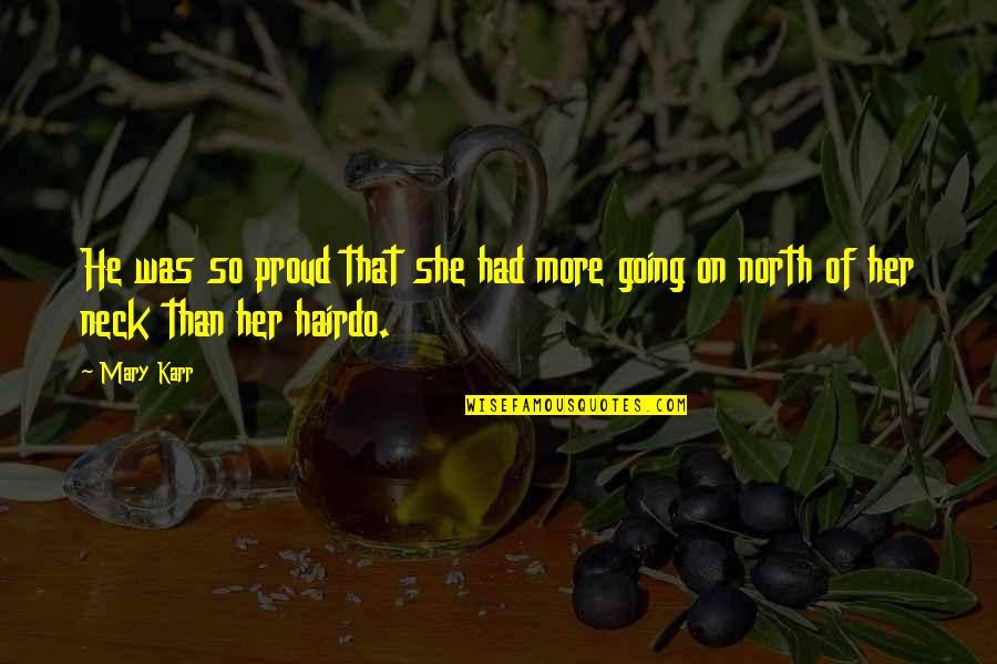 Am Proud Of Her Quotes By Mary Karr: He was so proud that she had more