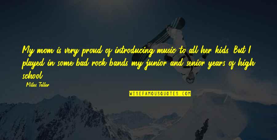 Am Proud Of Her Quotes By Miles Teller: My mom is very proud of introducing music Am Proud Of Her Quotes By Miles Teller: My mom is very proud of introducing music