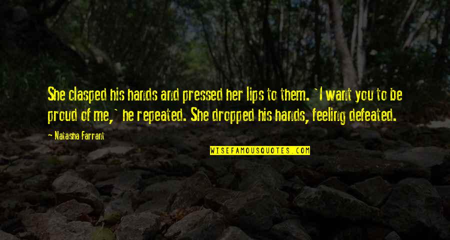 Am Proud Of Her Quotes By Natasha Farrant: She clasped his hands and pressed her lips Am Proud Of Her Quotes By Natasha Farrant: She clasped his hands and pressed her lips