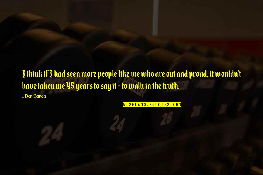 Am Proud Of Me Quotes By Don Lemon: I think if I had seen more people Am Proud Of Me Quotes By Don Lemon: I think if I had seen more people