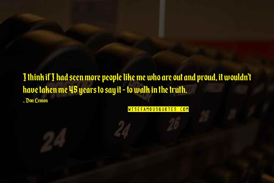 Am Proud Of Me Quotes By Don Lemon: I think if I had seen more people