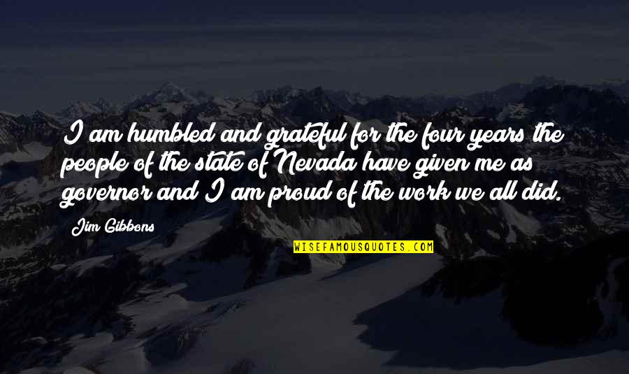 Am Proud Of Me Quotes By Jim Gibbons: I am humbled and grateful for the four Am Proud Of Me Quotes By Jim Gibbons: I am humbled and grateful for the four