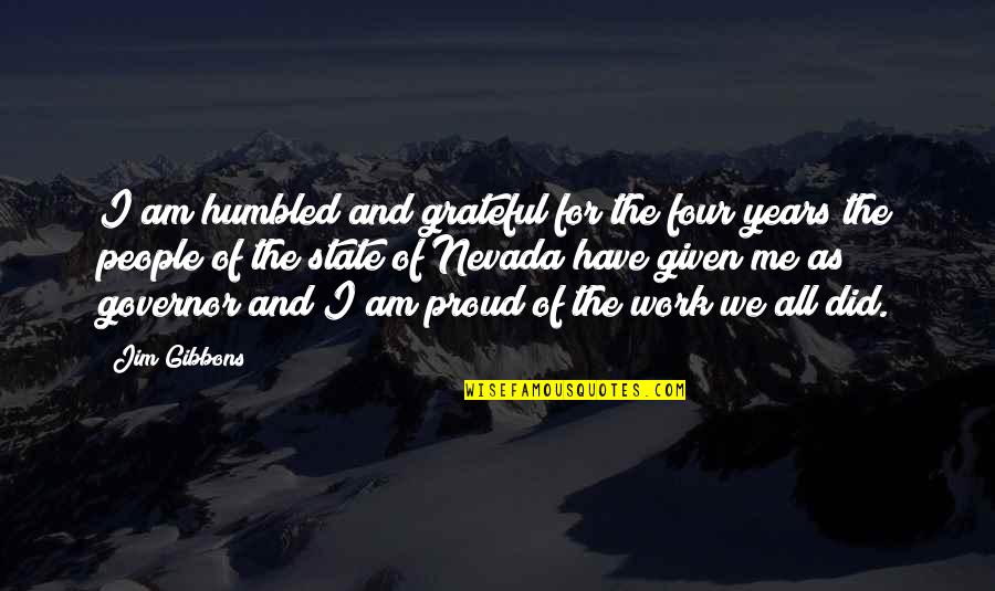 Am Proud Of Me Quotes By Jim Gibbons: I am humbled and grateful for the four