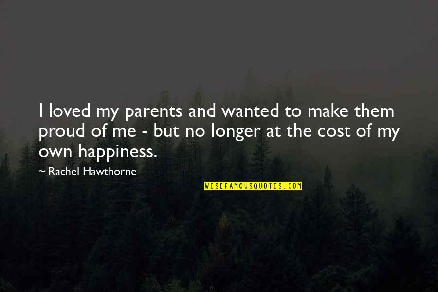 Am Proud Of Me Quotes By Rachel Hawthorne: I loved my parents and wanted to make