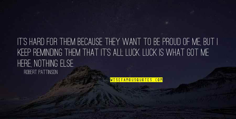 Am Proud Of Me Quotes By Robert Pattinson: It's hard for them because they want to