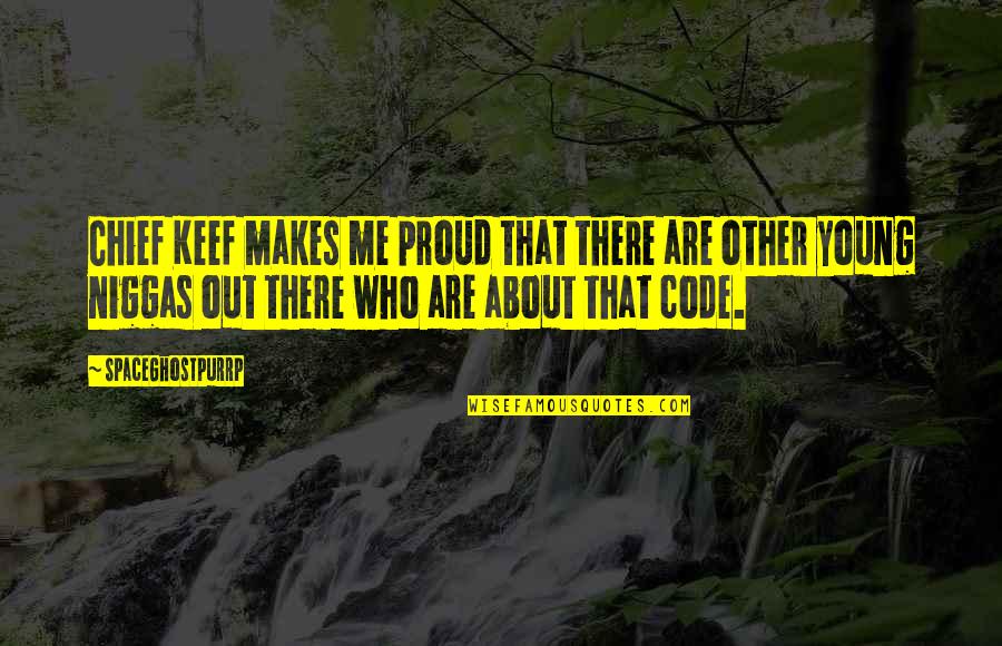 Am Proud Of Me Quotes By SpaceGhostPurrp: Chief Keef makes me proud that there are