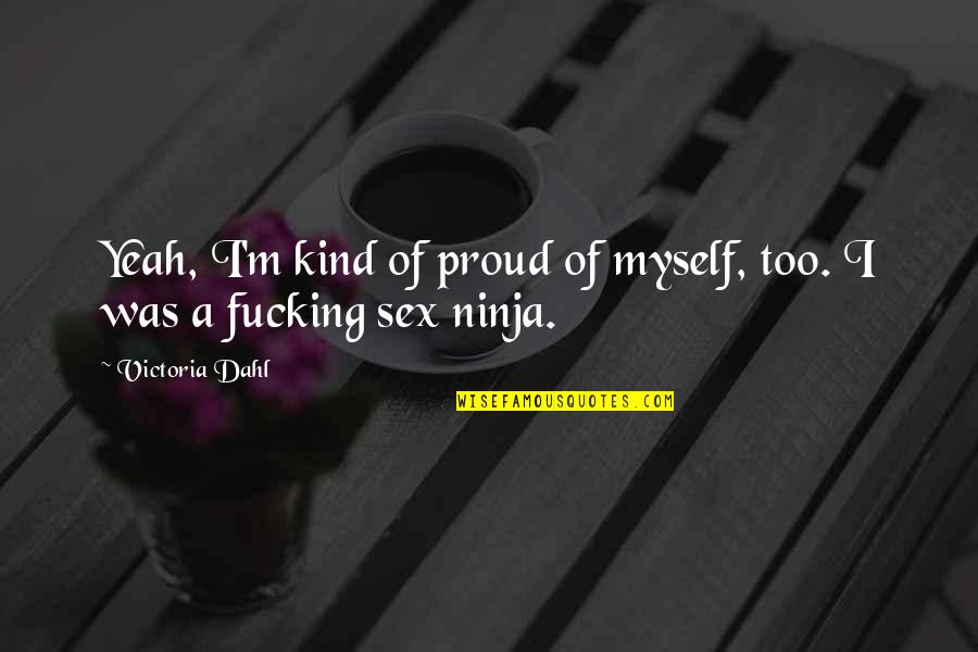 Am Proud Of Myself Quotes By Victoria Dahl: Yeah, I'm kind of proud of myself, too.