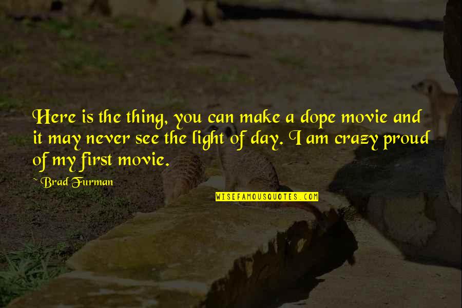 Am Proud Of You Quotes By Brad Furman: Here is the thing, you can make a Am Proud Of You Quotes By Brad Furman: Here is the thing, you can make a