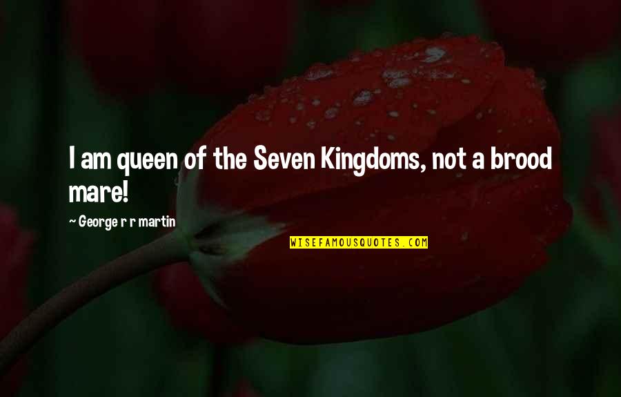 Am Queen Quotes By George R R Martin: I am queen of the Seven Kingdoms, not