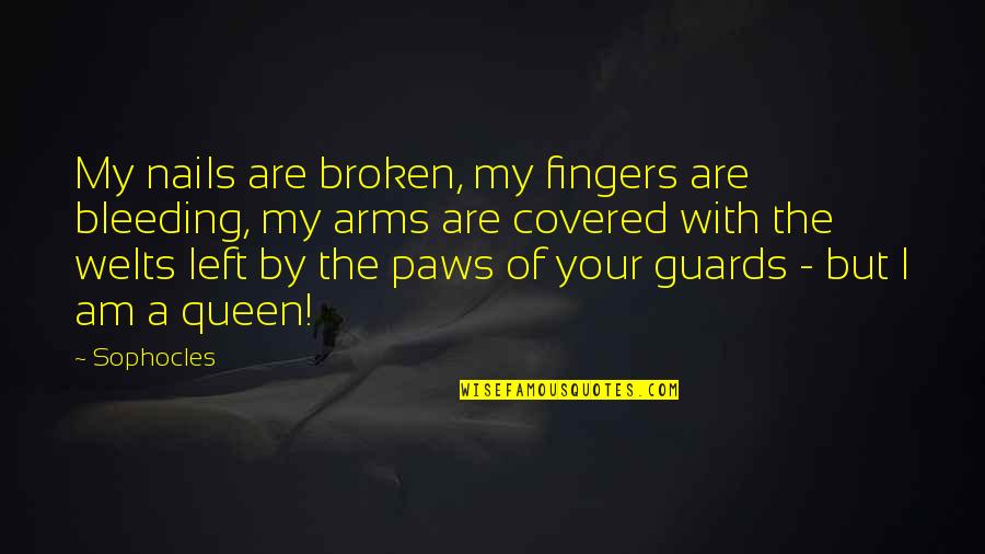 Am Queen Quotes By Sophocles: My nails are broken, my fingers are bleeding,