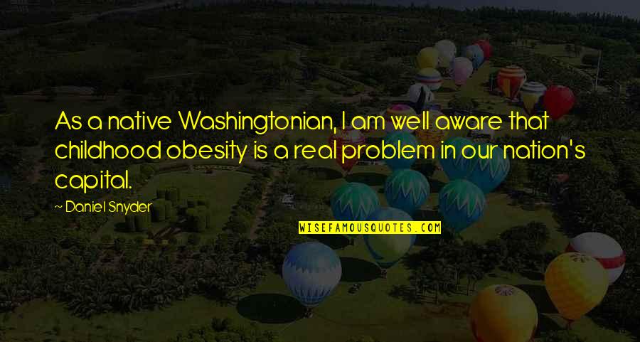Am Real Quotes By Daniel Snyder: As a native Washingtonian, I am well aware