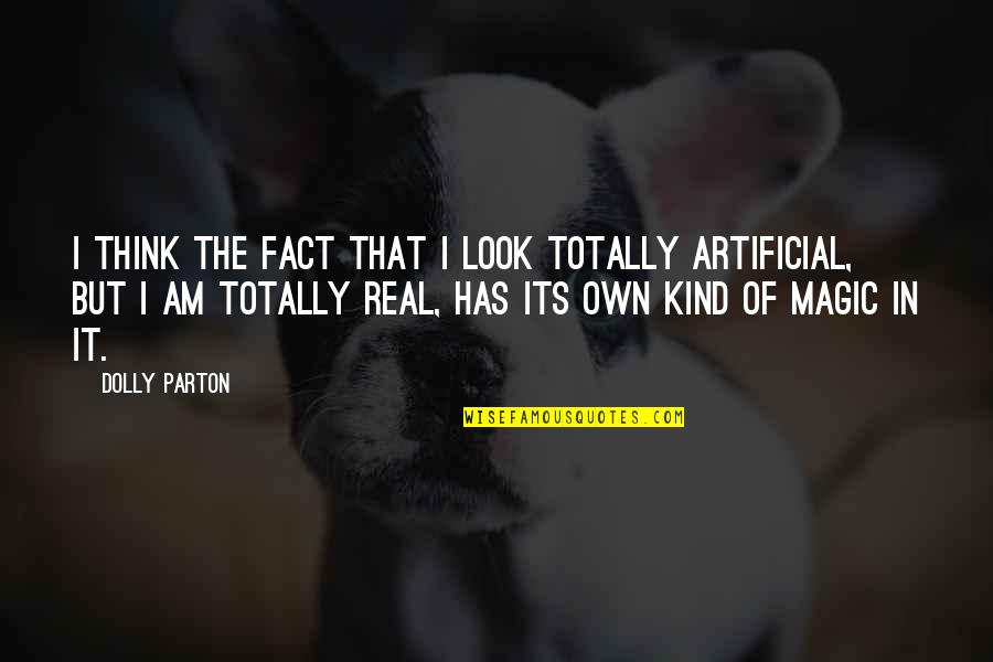 Am Real Quotes By Dolly Parton: I think the fact that I look totally