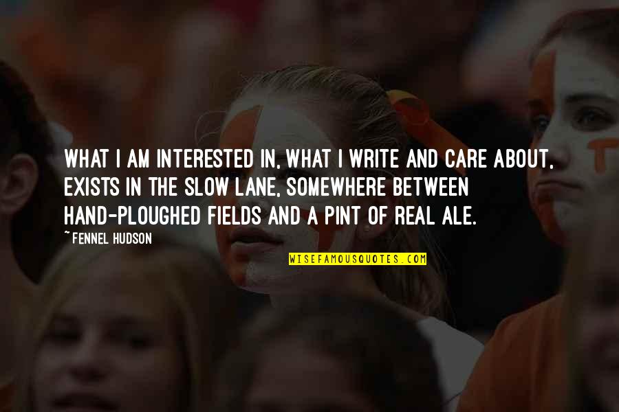 Am Real Quotes By Fennel Hudson: What I am interested in, what I write
