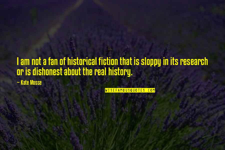 Am Real Quotes By Kate Mosse: I am not a fan of historical fiction