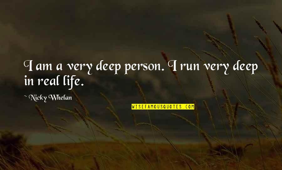 Am Real Quotes By Nicky Whelan: I am a very deep person. I run