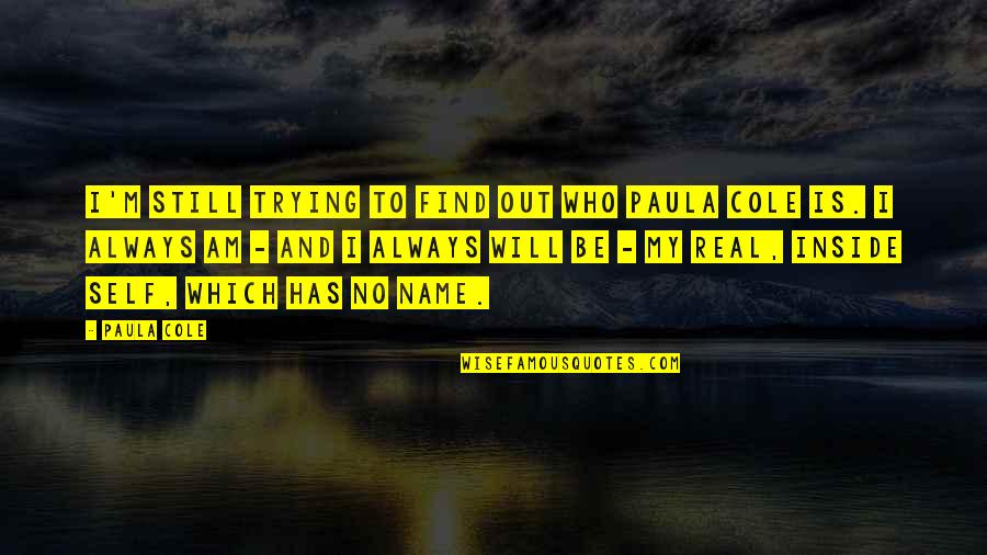 Am Real Quotes By Paula Cole: I'm still trying to find out who Paula