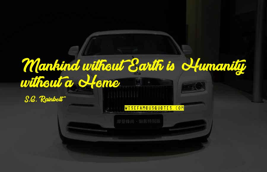 Am Real Quotes By S.G. Rainbolt: Mankind without Earth is Humanity without a Home