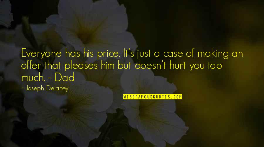 Am Really Hurt Quotes By Joseph Delaney: Everyone has his price. It's just a case