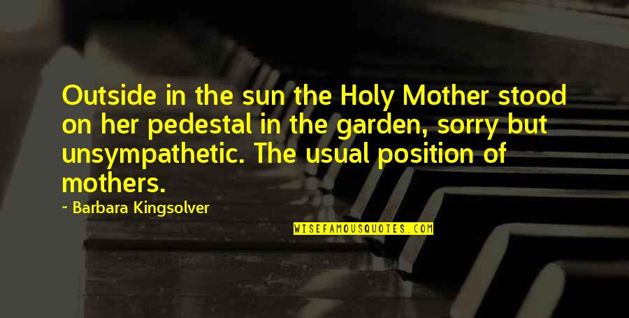 Am Really Very Sorry Quotes By Barbara Kingsolver: Outside in the sun the Holy Mother stood