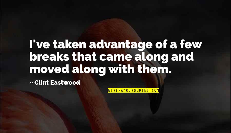 Am Scared To Lose You Quotes By Clint Eastwood: I've taken advantage of a few breaks that