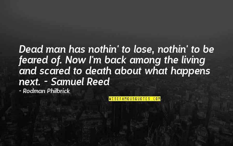 Am Scared To Lose You Quotes By Rodman Philbrick: Dead man has nothin' to lose, nothin' to Am Scared To Lose You Quotes By Rodman Philbrick: Dead man has nothin' to lose, nothin' to