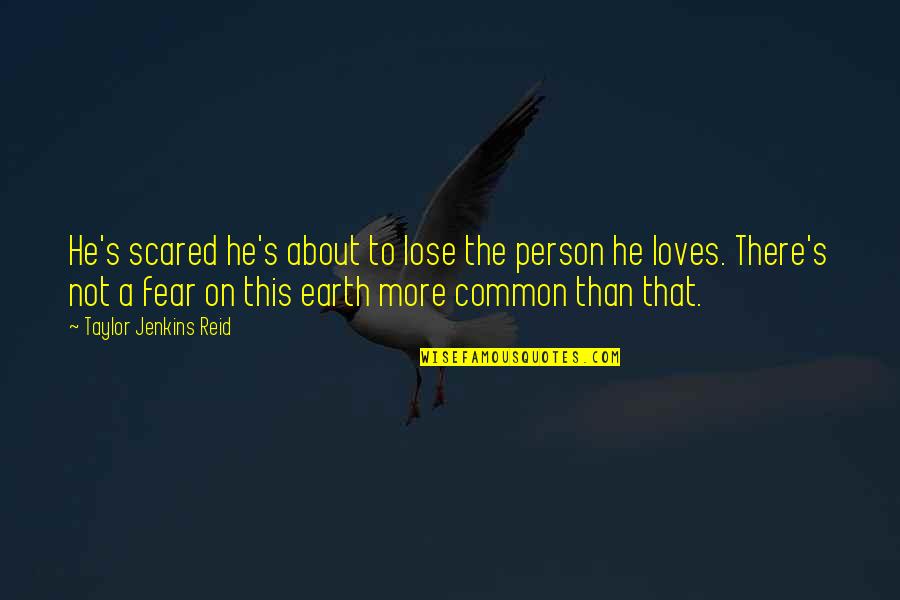 Am Scared To Lose You Quotes By Taylor Jenkins Reid: He's scared he's about to lose the person