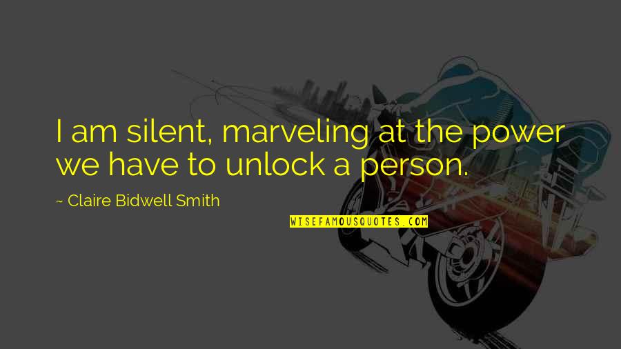 Am Silent Quotes By Claire Bidwell Smith: I am silent, marveling at the power we Am Silent Quotes By Claire Bidwell Smith: I am silent, marveling at the power we