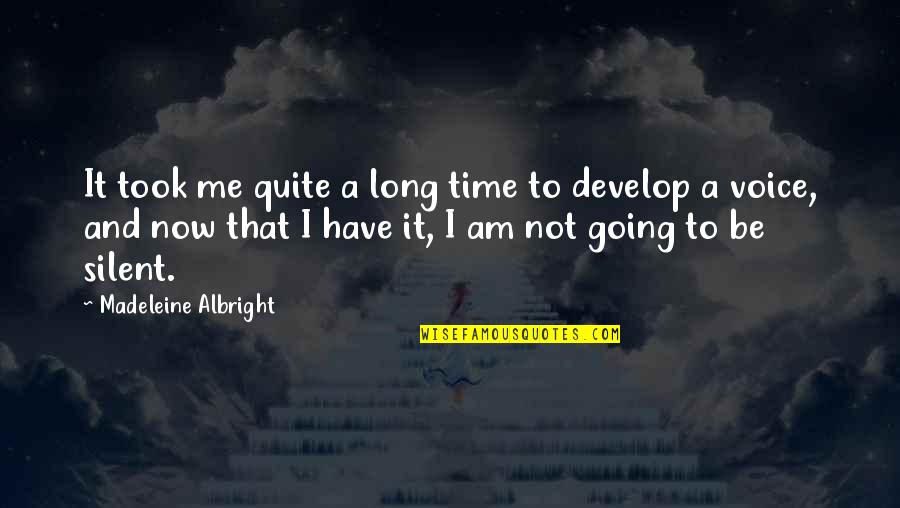 Am Silent Quotes By Madeleine Albright: It took me quite a long time to Am Silent Quotes By Madeleine Albright: It took me quite a long time to