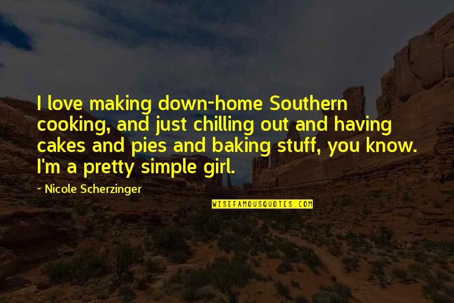 Am Simple Girl Quotes By Nicole Scherzinger: I love making down-home Southern cooking, and just